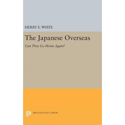 The Japanese Overseas - (Princeton Legacy Library) by  Merry E White (Hardcover)