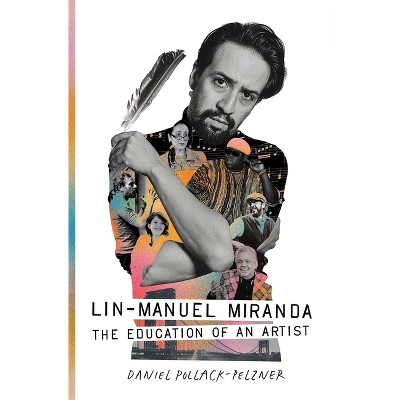 Lin-Manuel Miranda - by  Daniel Pollack-Pelzner (Hardcover)