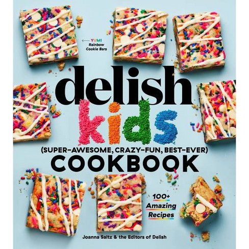 The Delish Kids (Super-Awesome, Crazy-Fun, Best-Ever) Cookbook - by Joanna  Saltz (Hardcover)