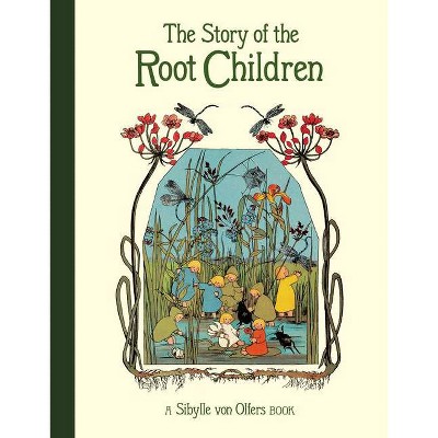 The Story of the Root Children - 2nd Edition by  Sibylle Von Olfers (Hardcover)