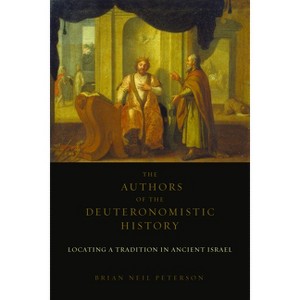 The Authors of the Deuteronomistic History - by  Brian Neil Peterson (Paperback) - 1 of 1