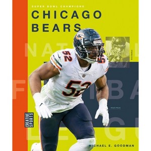 Chicago Bears - (Creative Sports: Super Bowl Champions) by  Michael E Goodman (Paperback) - 1 of 1