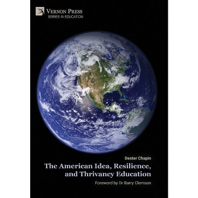 The American Idea, Resilience, and Thrivancy Education - by  Dexter Chapin (Hardcover)