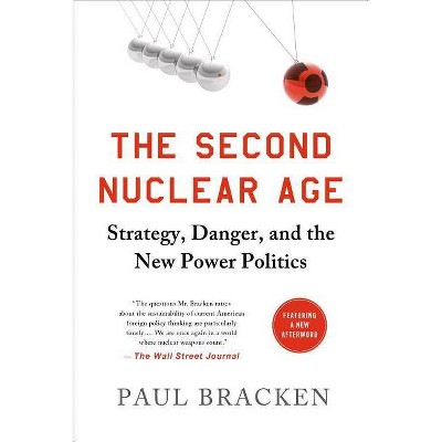 The Second Nuclear Age - by  Paul Bracken (Paperback)