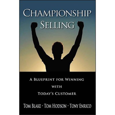 Championship Selling - by  Tom Blake & Tom Hodson & Tony Enrico (Hardcover)