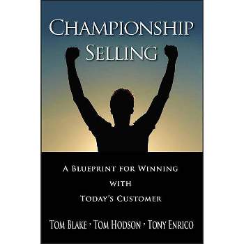 Championship Selling - by  Tom Blake & Tom Hodson & Tony Enrico (Hardcover)