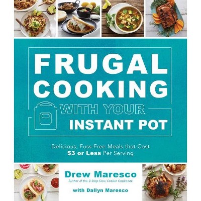 Frugal Cooking with Your Instant Pot(r) - by  Drew Maresco (Paperback)