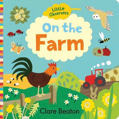 Little Observers: On the Farm - by  Clare Beaton (Board Book)