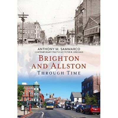 Brighton and Allston Through Time - by  Anthony M Sammarco (Paperback)