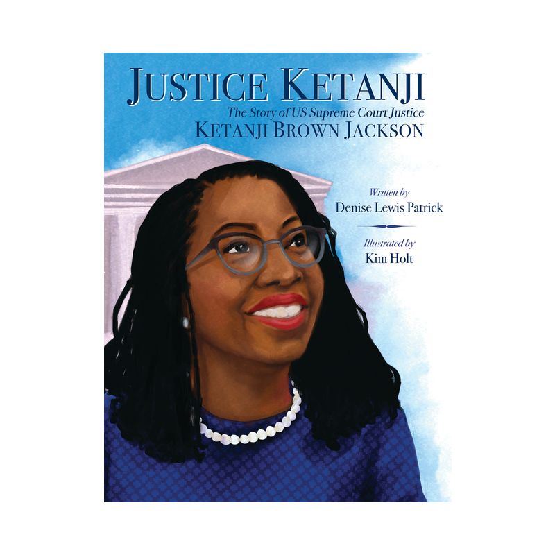 Justice Ketanji: The Story of Us Supreme Court Justice Ketanji Brown Jackson - by  Denise Lewis Patrick (Hardcover), 1 of 2