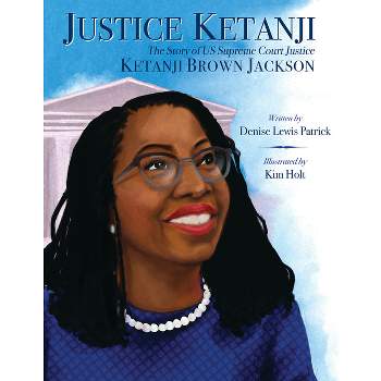 Justice Ketanji: The Story of Us Supreme Court Justice Ketanji Brown Jackson - by  Denise Lewis Patrick (Hardcover)