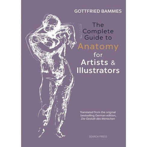 The Complete Guide To Anatomy For Artists & Illustrators ...