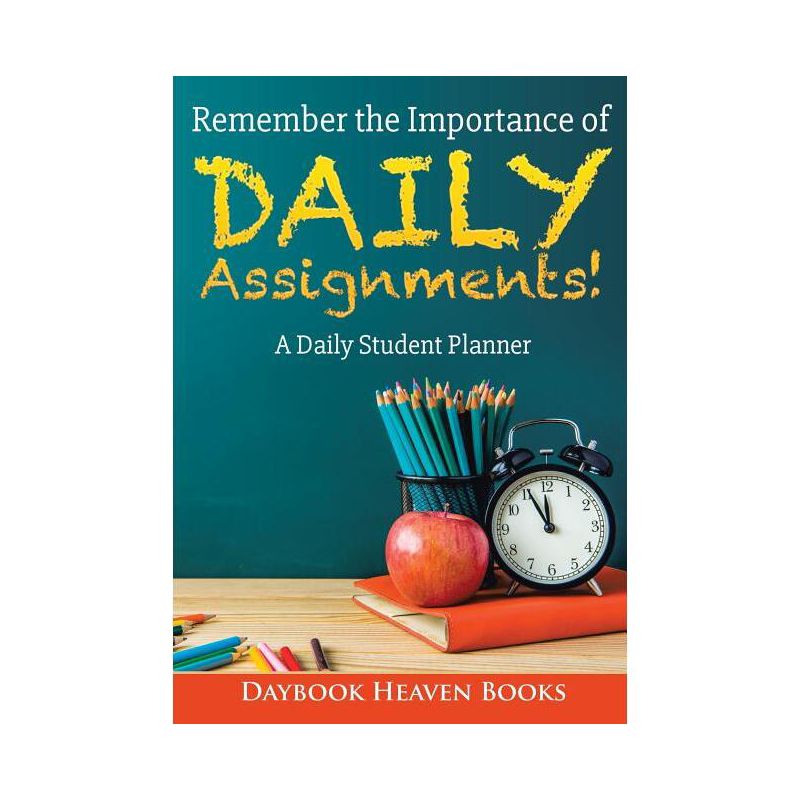Remember the Importance of Daily Assignments! A Daily Student Planner - by  Daybook Heaven Books (Paperback), 1 of 2