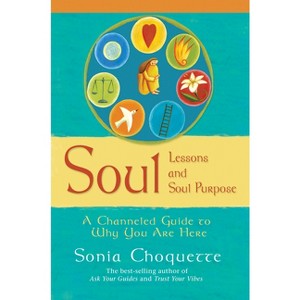 Soul Lessons and Soul Purpose - by  Sonia Choquette (Paperback) - 1 of 1