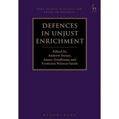 Defences in Unjust Enrichment - (Hart Studies in Private Law: Essays on Defences) by  Andrew Dyson & James Goudkamp & Frederick Wilmot-Smith