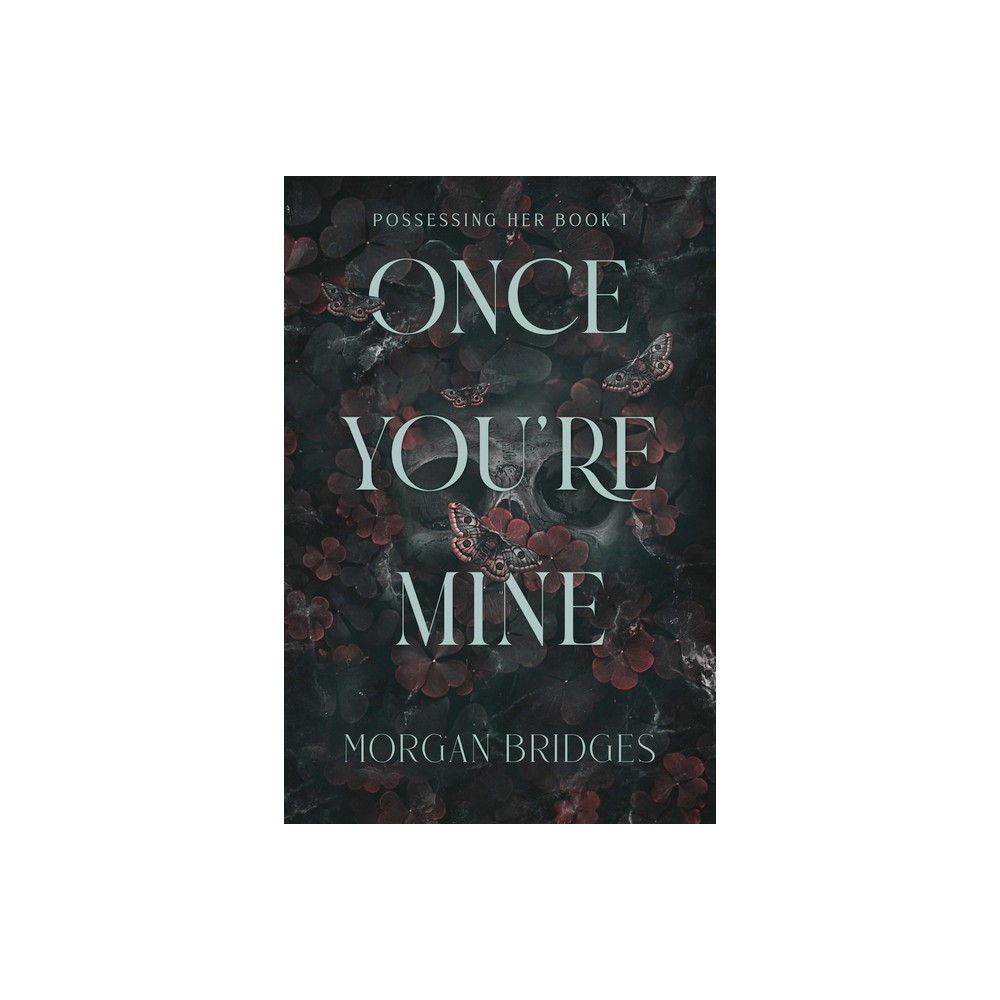 Once You're Mine - (Possessing Her) by Morgan Bridges (Paperback)