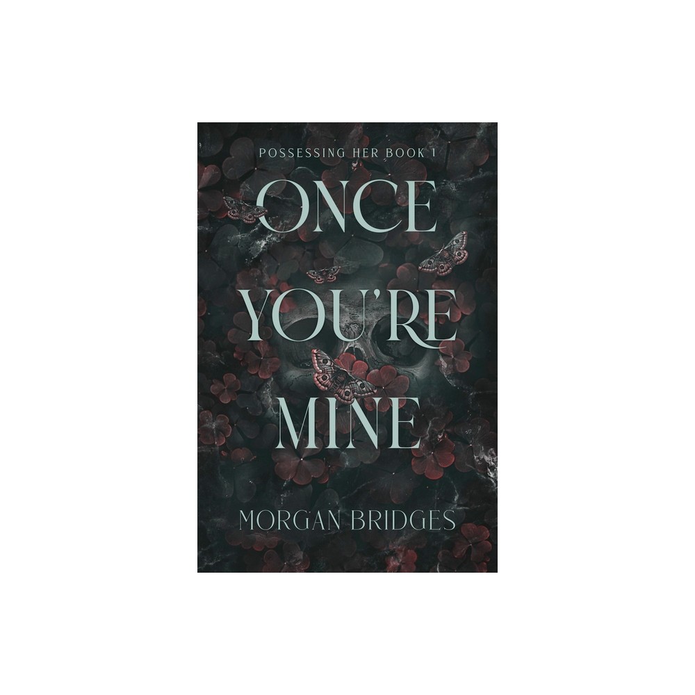 Once Youre Mine - (Possessing Her) by Morgan Bridges (Paperback)