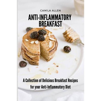 Anti-Inflammatory Breakfast - by  Camila Allen (Paperback)