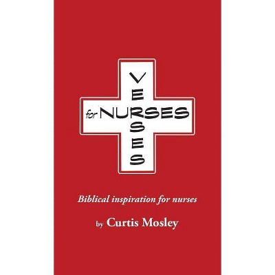 Verses for Nurses - by  Curtis Clarke Mosley (Paperback)