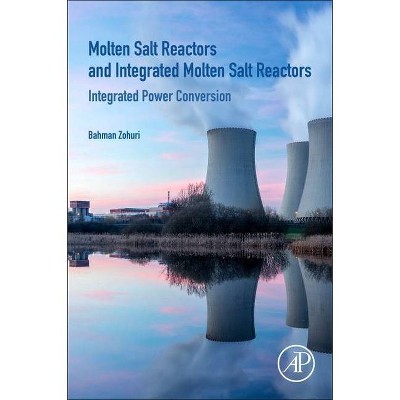 Molten Salt Reactors and Integrated Molten Salt Reactors - by  Bahman Zohuri (Paperback)