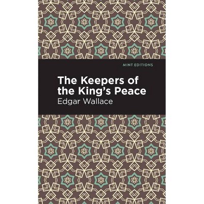 The Keepers of the King's Peace - (Mint Editions) by  Edgar Wallace (Paperback)