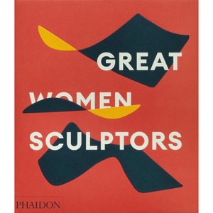Great Women Sculptors - by  Phaidon Editors (Hardcover) - 1 of 1