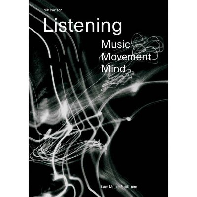 Nik Bärtsch: Listening - by  Nik Bartsch & Andrea Pfisterer-Bärtsch (Paperback)