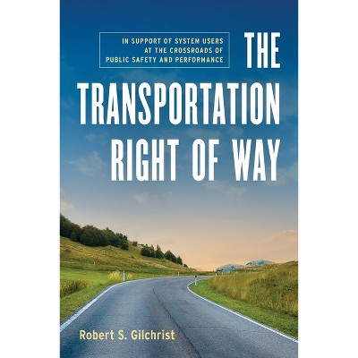The Transportation Right of Way - by  Robert S Gilchrist (Paperback)