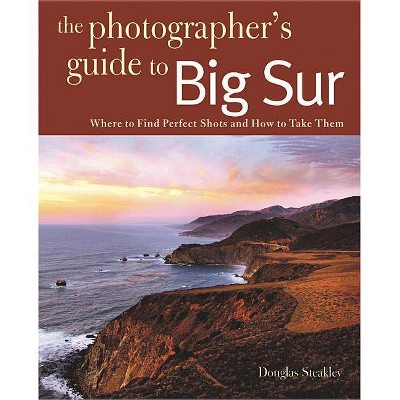 Photographing Big Sur - (Photographer's Guide) by  Douglas Steakley (Paperback)