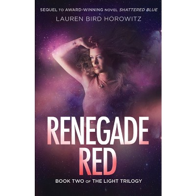 Renegade Red - (Light Trilogy) by  Lauren Bird Horowitz (Paperback)