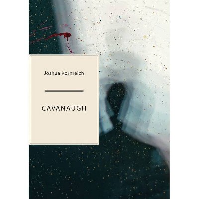 Cavanaugh - by  Joshua Kornreich (Paperback)