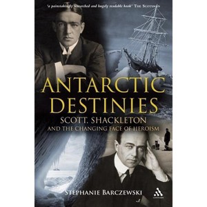 Antarctic Destinies - by  Stephanie Barczewski (Paperback) - 1 of 1