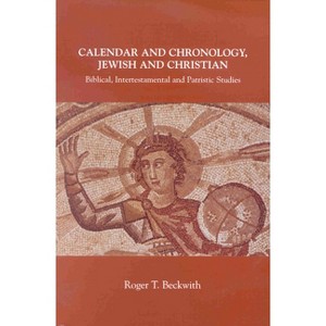 Calendar and Chronology, Jewish and Christian - by  Roger T Beckwith (Paperback) - 1 of 1