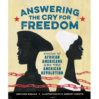 Answering the Cry for Freedom - by  Gretchen Woelfle (Hardcover)