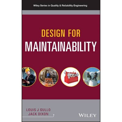 Design for Maintainability - (Quality and Reliability Engineering) by  Jack Dixon & Louis J Gullo (Hardcover)