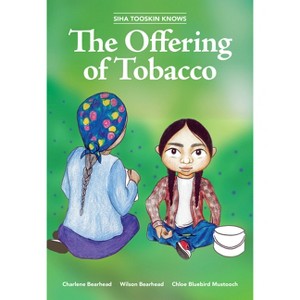 Siha Tooskin Knows the Offering of Tobacco - by  Charlene Bearhead & Wilson Bearhead (Paperback) - 1 of 1
