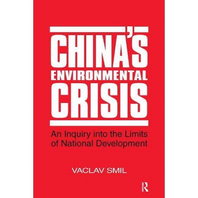 China's Environmental Crisis: An Enquiry Into the Limits of National Development - by  Vaclav Smil (Paperback)