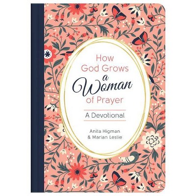  How God Grows a Woman of Prayer - by  Anita Higman & Marian Leslie (Hardcover) 