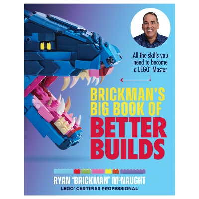 Brickman's Big Book of Better Builds - by  Ryan McNaught (Paperback)