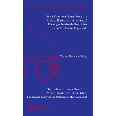 Der Palast Von Sans-Souci in Milot, Haiti / The Palace of Sans-Souci in Milot, Haiti - by  Gauvin Bailey (Paperback)