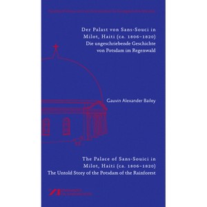 Der Palast Von Sans-Souci in Milot, Haiti / The Palace of Sans-Souci in Milot, Haiti - by  Gauvin Bailey (Paperback) - 1 of 1