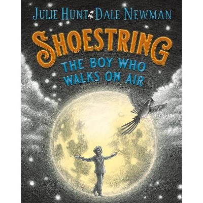 Shoestring, the Boy Who Walks on Air - by  Julie Hunt & Dale Newman (Hardcover)