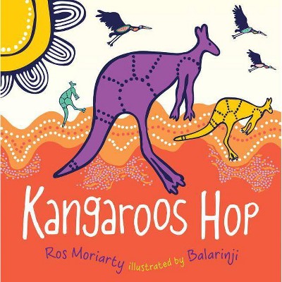 Kangaroos Hop - by  Ros Moriarty (Paperback)