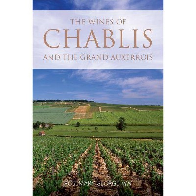 The wines of Chablis and the Grand Auxerrois - (Classic Wine Library) 3rd Edition by  Rosemary George (Paperback)