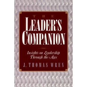 The Leader's Companion: Insights on Leadership Through the Ages - by  J Thomas Wren (Paperback) - 1 of 1