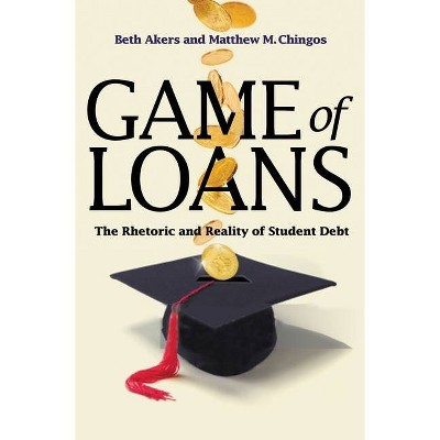 Game of Loans - (William G. Bowen) by  Beth Akers & Matthew M Chingos (Hardcover)