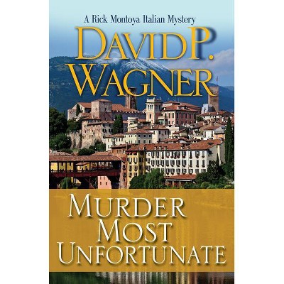 Murder Most Unfortunate - (Rick Montoya Italian Mysteries) by  David Wagner (Paperback)