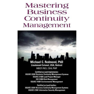 Mastering Business Continuity Management - by  Michael C Redmond (Paperback)