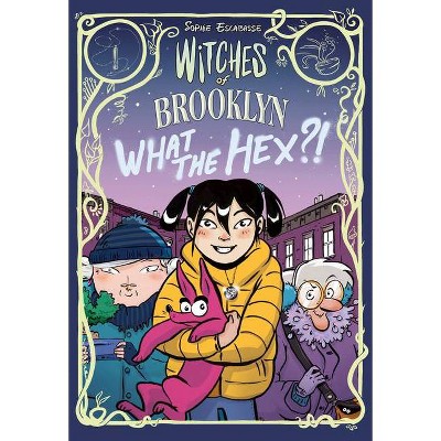 Witches of Brooklyn: What the Hex?! - by  Sophie Escabasse (Hardcover)