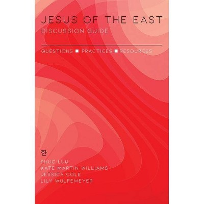 Jesus of the East Discussion Guide - by  Phuc Luu & Kate Martin Williams & Jessica Cole (Paperback)